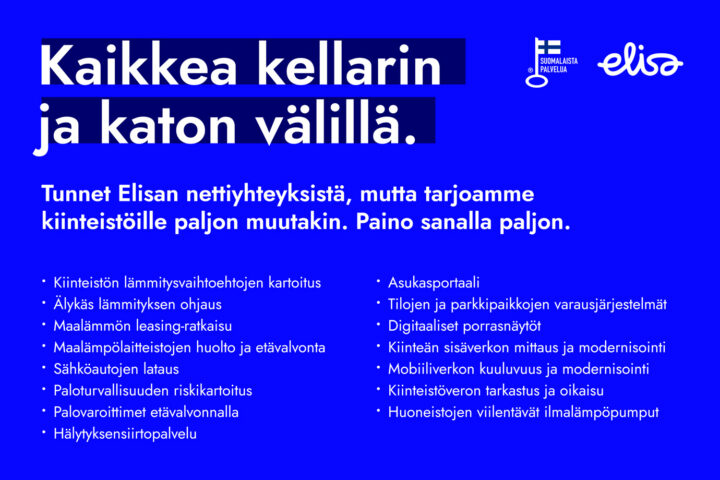 Sininen mainoskuva, jossa valkoinen otsikko "Kaikkea kellarin ja katon välillä." ja alle luettelo Elisa-yhtiön kiinteistöihin suunnatuista palveluista (esim. lämmitysjärjestelmät ja niiden ohjaus, sähköautojen lataus, paloturvallisuus, digitaaliset palvelut), oikeassa yläkulmassa Elisa-logo ja pieni avaimen symboli.